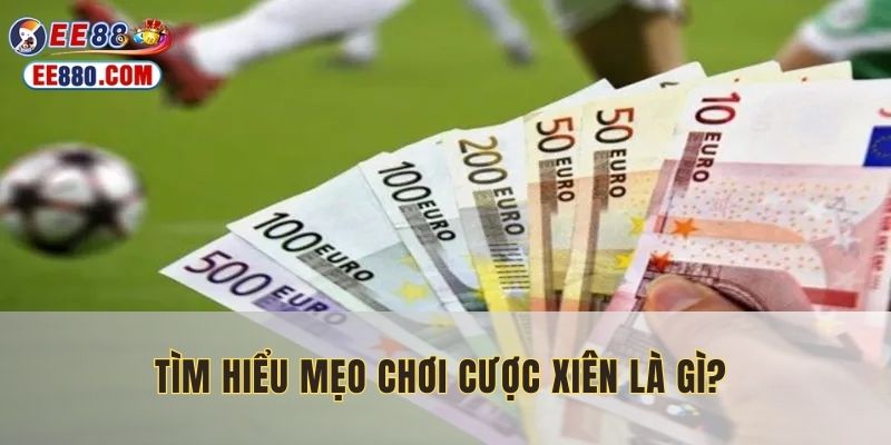 Bỏ túi những mẹo hay để chơi kèo xiên thắng lớn