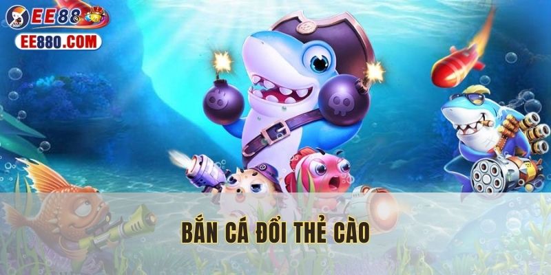 bắn cá đổi thẻ cào