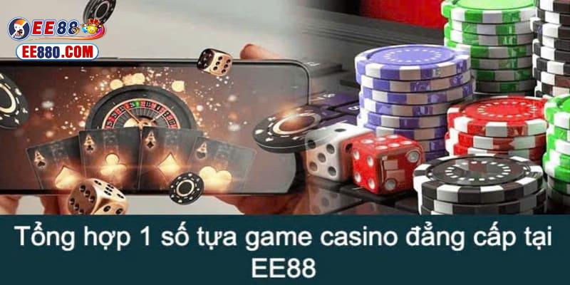Một vài game đỉnh cao tại Casino EE88